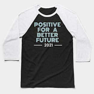 Positive for a better future Baseball T-Shirt